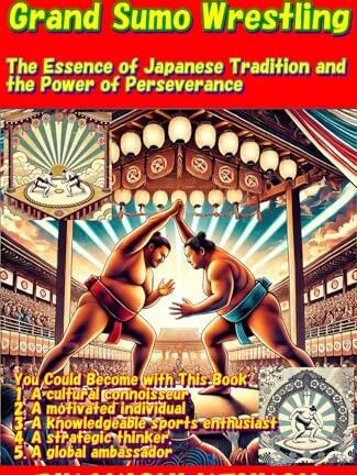 大相撲-Grand Sumo Wrestling: The Essence of Japanese Tradition and the Power of Perseverance (Japanese Culture Book 1) (English Edition) Kindle版英語版